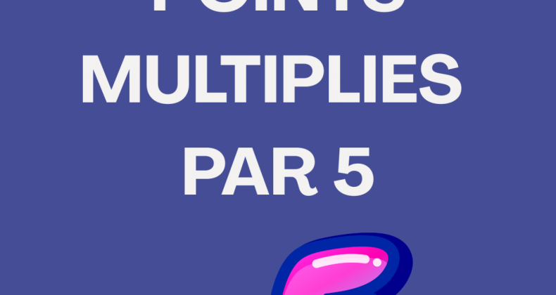 POINTS MULTIPLIÉS PAR 5