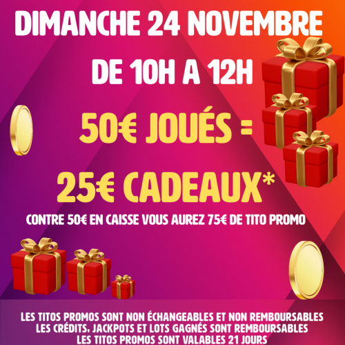 50€ Joués = 25€ Cadeaux 