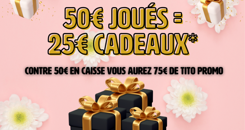 50€ Joués = 25€ Cadeaux