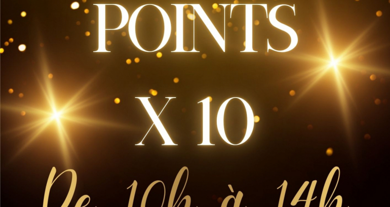 Vos points multipliés X10 !!!