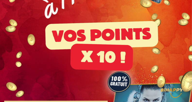 Vos points multipliés X10 !!!