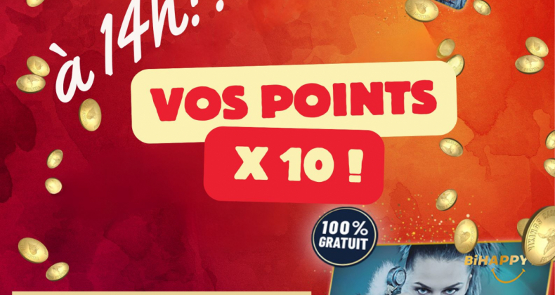 Vos points multipliés X10 !!!