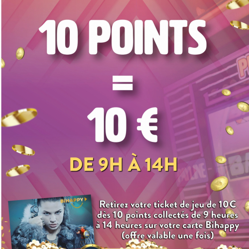 10 points = 10€ jusque 14heures