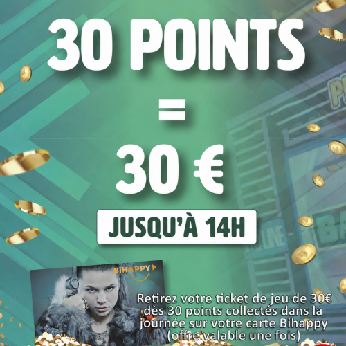 30 points cumulés = 30€ offert de 9h à 14h