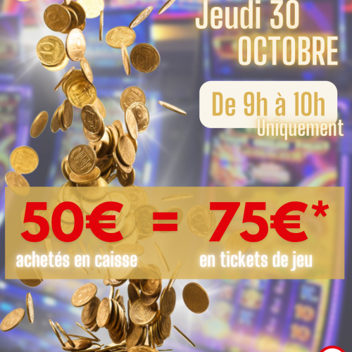 Achetez 50€ de tickets de jeu, jouez 75€!!!
