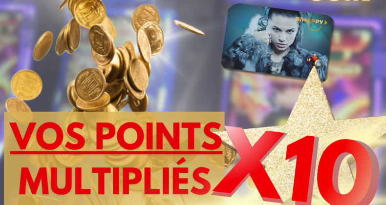 Vos points de fidélité x 10!!!