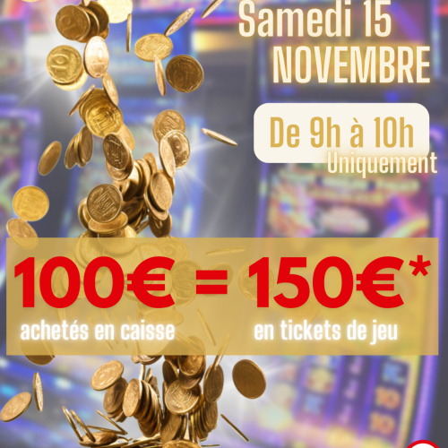 Achetez 100€ de tickets de jeu, jouez 150€!!!