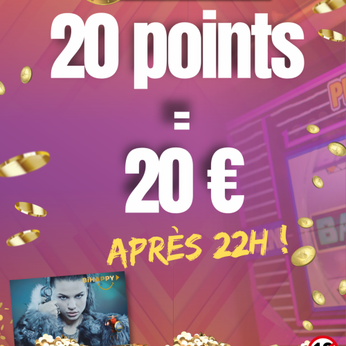 20 points = 20€ après 22h